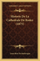Historie De La Cathedrale De Rodez (1875) 1168130476 Book Cover