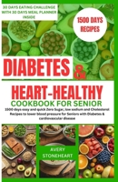 Diabetes and heart healthy cookbook for seniors: 1500 days easy and quick Zero Sugar, low sodium and Cholesterol Recipes to lower blood pressure for ... Guide to Delicious & Healthy Diabetic Living) B0CW92CWFD Book Cover