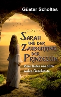 Sarah und der Zauberring der Prinzessin: Eine leider nur allzu wahre Geschichte 334732546X Book Cover