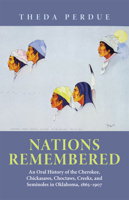 Nations Remembered: Oral History of the Cherokees, Chickasaws, Choctaws, Creeks and Seminoles, 1865-1907 0806125233 Book Cover