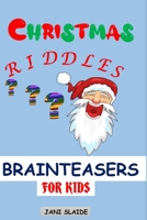 Christmas Riddles Brainteasers for Kids: Difficult Riddles with Answers Solutions for Boys Girls Children B08RB892CR Book Cover