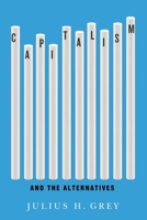 Capitalism and the Alternatives 0773557113 Book Cover