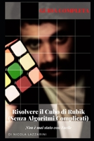 RISOLVERE IL CUBO DI RUBIK (SENZA ALGORITMI COMPLICATI): Non è mai stato così Facile B093MQNZSH Book Cover