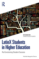 LatinX Students in Higher Education: Re-Envisioning Student Success (Key Issues on Diverse College Students) 1032534397 Book Cover
