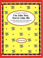 A Leader's Guide to I'm Like You, You're Like Me: A Child's Book About Understanding and Celebrating Each Other 1575420406 Book Cover