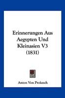 Erinnerungen Aus Aegypten Und Kleinasien V3 (1831) 1168446791 Book Cover
