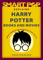 Smart Pop Explains Harry Potter Books and Movies 1637740573 Book Cover
