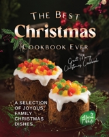 The Best Christmas Cookbook Ever: A Selection of Joyous Family Christmas Dishes B0BMJS5KVT Book Cover
