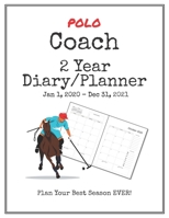 Polo Coach 2020-2021 Diary Planner: Organize all Your Games, Practice Sessions & Meetings with this Convenient Monthly Scheduler 1699038635 Book Cover