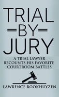 Trial by Jury: A Trial Lawyer Recounts His Favorite Courtroom Battles 1644386828 Book Cover