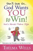 Don't Give In--God Wants You to Win!: Preparing for Victory in the Battle of Life 0736926143 Book Cover