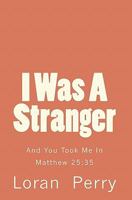 I Was A Stranger: And You Took Me In 1450566634 Book Cover