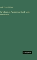 Cartulaire de l'abbaye de Saint-Léger de Soissons (French Edition) 3563020892 Book Cover