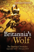 Britannia's Wolf: The Dawlish Chronicles: September 1877 - February 1878 1480275271 Book Cover