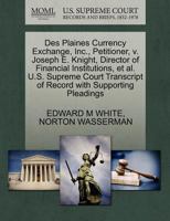 Des Plaines Currency Exchange, Inc., Petitioner, v. Joseph E. Knight, Director of Financial Institutions, et al. U.S. Supreme Court Transcript of Record with Supporting Pleadings 1270487124 Book Cover