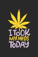 i took my Meds Today: CBD �L VERK�UFER Notizbuch A5 120 Seiten! Cannabis Taschen Notizbuch I Terminkalender I Geschenk f�r Cannabis Schmerz, Krebs Patienten, Stoner, Geschenksidee f�r Kiffer, CBD �L K 167063082X Book Cover