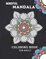 Mindful Mandala Coloring Book For Adult: Inspiring Floral Mandala designs will give you a calming, relaxing, and stress-free experience with hours of B08D4F8NWS Book Cover