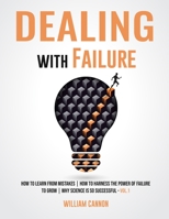 Dealing with Failure: How to Learn from mistakes How to Harness The Power of Failure to Grow Why Science Is So Successful _Vol.1 B0914PW4RB Book Cover