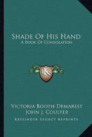 Shade Of His Hand: A Book Of Consolation 1432563602 Book Cover