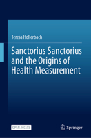Sanctorius Sanctorius and the Origins of Health Measurement 303130117X Book Cover