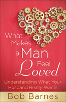 What Makes a Man Feel Loved: Understanding What Your Husband Really Wants 0736912053 Book Cover