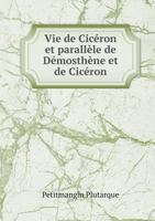 Vie de Ciceron Et Parallele de Demosthene Et de Ciceron 1245969390 Book Cover