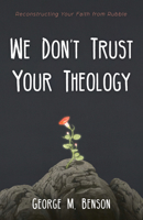 We Don't Trust Your Theology 1666701653 Book Cover
