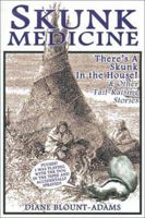 Skunk Medicine: There's a Skunk in the House! and Other Tail-Raising Stories 0759601119 Book Cover