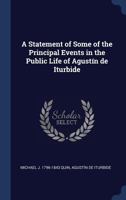 A Statement of Some of the Principal Events in the Public Life of Agust-N de Iturbide 1340364824 Book Cover