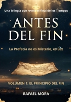 EL PRINCIPIO DEL FIN: ANTES DEL FIN (Spanish Edition) B0GXR3RD6F Book Cover