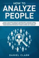 How to analyze people: Learn to Influence People by Reading Body Language & Speed Reading People. A Beginners Guide about Dark Psychology and Human Behavior Psychology to Read Anyone Like a Magician 1079522468 Book Cover