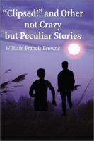 Clipsed! and Other Not Crazy but Peculia Stories 059520645X Book Cover