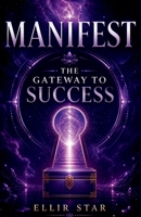 Manifest The Gateway To Success: How to Align Your Mind, Habits, and Purpose for Lasting Success B0GZPHM83G Book Cover
