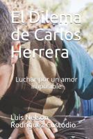 El Dilema de Carlos Herrera: Luchar por un amor imposible 172678553X Book Cover