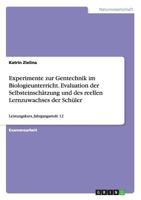 Experimente zur Gentechnik im Biologieunterricht. Evaluation der Selbsteinsch�tzung und des reellen Lernzuwachses der Sch�ler: Leistungskurs, Jahrgangsstufe 12 3638708438 Book Cover