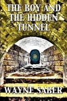 The Boy and the Hidden Tunnel 1477609075 Book Cover