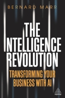 The Intelligence Revolution : Transforming Your Business with AI 1789664349 Book Cover