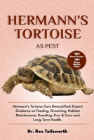 HERMANN’S TORTOISE AS PET: Hermann’s Tortoise Care Demystified: Expert Guidance on Feeding, Grooming, Habitat Maintenance, Breeding, Pros & Cons and Long-Term Health. B0DV4TPSTW Book Cover