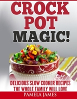 Crock Pot Magic! - Slow Cooker Recipes: Yummy Crock Pot Recipes The Whole Family Will Love ( slow cooker instant pot, good crockpot meals, best crock pot recipes, crockpot cookbooks, slow cook book B08P4JH5V5 Book Cover