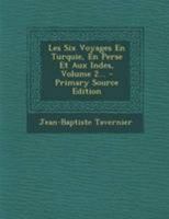 Les Six Voyages En Turquie, En Perse Et Aux Indes, Volume 2... 1021221880 Book Cover