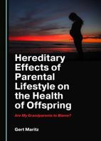 Hereditary Effects of Parental Lifestyle on the Health of Offspring: Are My Grandparents to Blame? 1527537110 Book Cover
