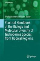 Practical Handbook of the Biology and Molecular Diversity of Trichoderma Species from Tropical Regions 3319649450 Book Cover