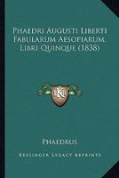 Phaedri Augusti Liberti Fabularum Aesopiarum, Libri Quinque 1165337428 Book Cover