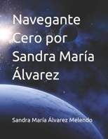 Navegante Cero por Sandra María Álvarez B0B92L1MZB Book Cover