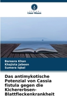 Das antimykotische Potenzial von Cassia fistula gegen die Kichererbsen-Blattfleckenkrankheit (German Edition) 6630354834 Book Cover