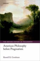American Philosophy before Pragmatism (The Oxford History of Philosophy) 0199577544 Book Cover