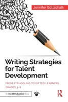 Writing Strategies for Talent Development: From Struggling to Gifted Learners, Grades 3-8 0367543494 Book Cover