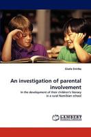 An investigation of parental involvement: In the development of their children?s literacy in a rural Namibian school 3838346688 Book Cover