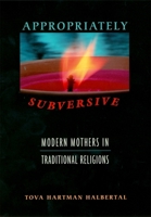 Appropriately Subversive: Modern Mothers in Traditional Religions 0674008863 Book Cover