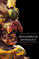 Mesoamerican Mythology: Fascinating Myths and Legends of Gods, Goddesses, Heroes and Monster from the Ancient Maya, Inca and Aztec Mythology 1096734427 Book Cover